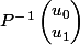  P ^-^1\begin{pmatrix} u_{0}\\u_{1} \end{pmatrix}